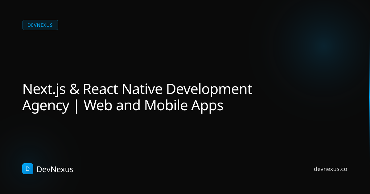 Next.js & React Native Development Agency | Web and Mobile Apps | DevNexus
